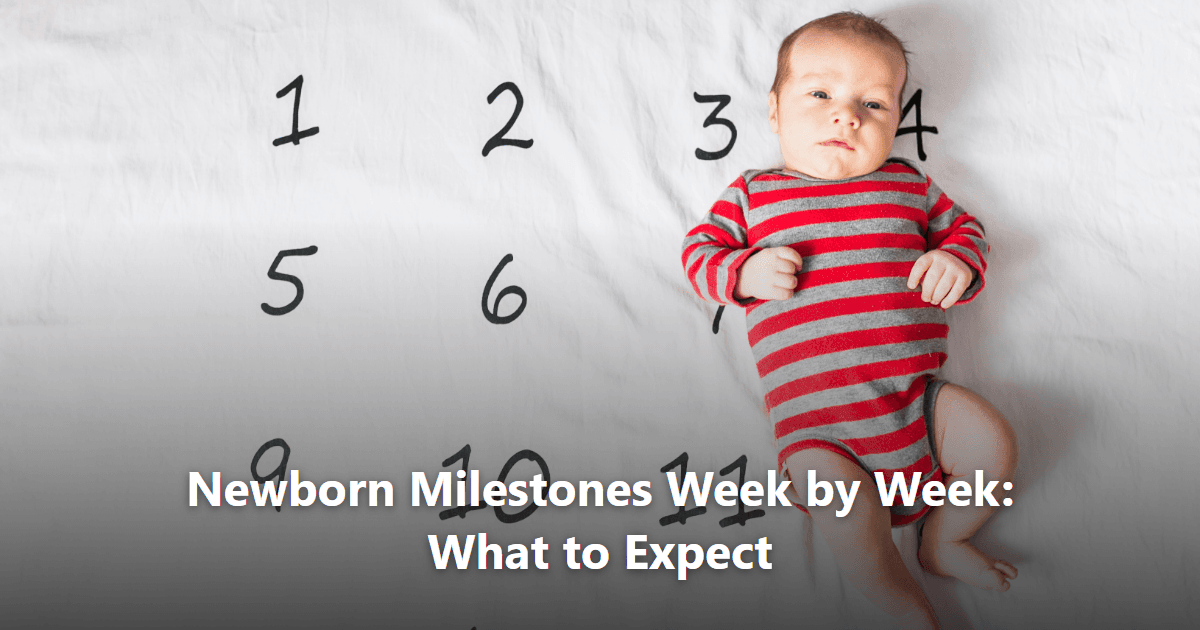 Newborn Milestones Week by Week: What to Expect