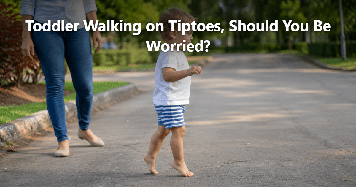 Toddler Walking on Tiptoes: Should You Be Worried?
